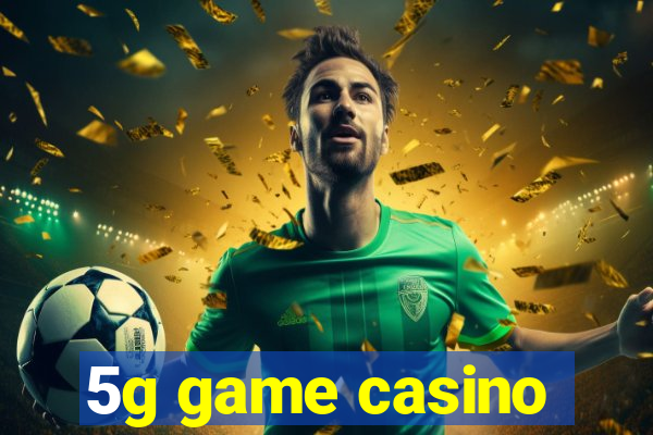 5g game casino
